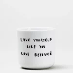 Love yourself like you love Beyoncé – tasse