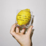 When Life Gives You Lemons  – verre