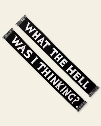 What The Hell Was I Thinking – écharpe