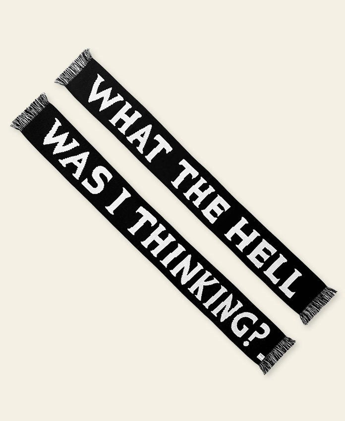 What The Hell Was I Thinking – écharpe