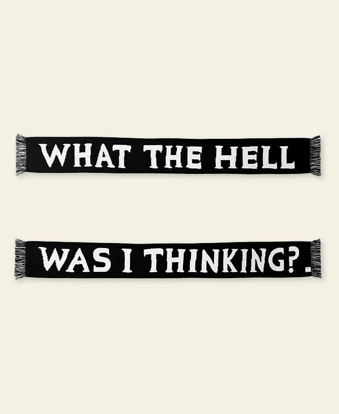 What The Hell Was I Thinking – écharpe