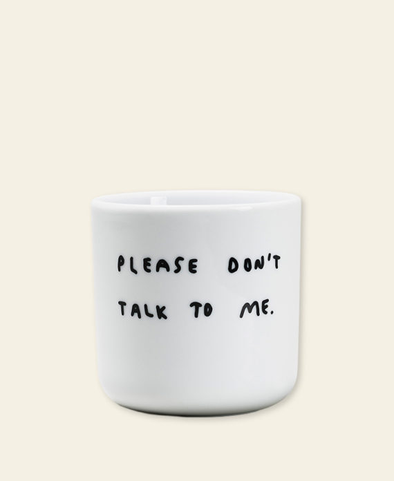 Please dont talk to me – tasse